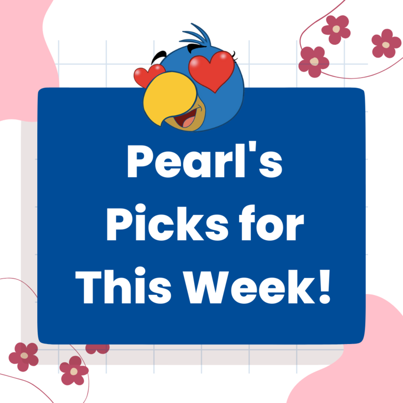 “Pearl's Picks for This Week!”. White background with pink spots, pink flowers, and pink lines. Photo of “Pearl”, SMC mascot, with heart eyes.